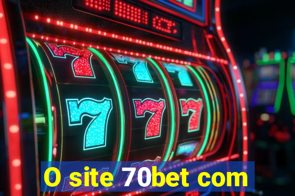 O site 70bet com