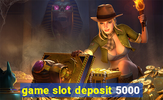 game slot deposit 5000