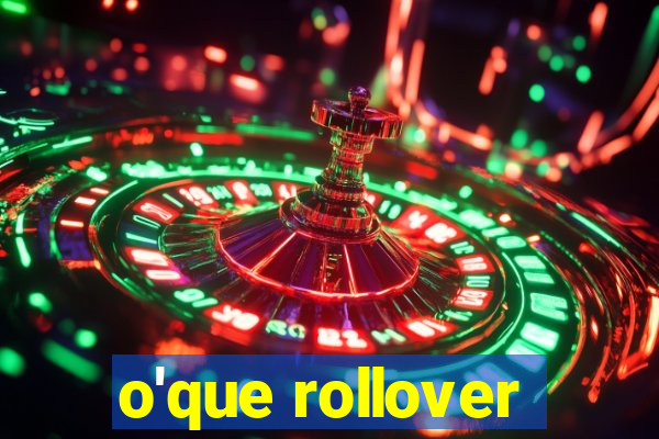 o'que rollover