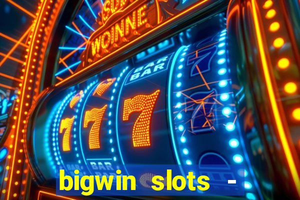 bigwin slots - slot machines