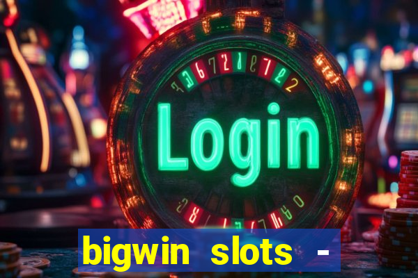 bigwin slots - slot machines