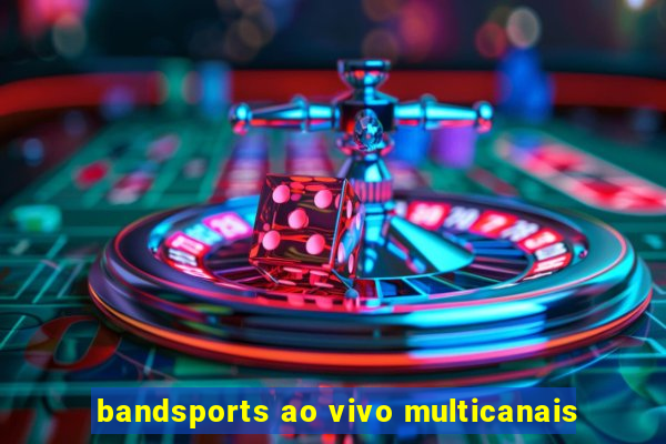 bandsports ao vivo multicanais