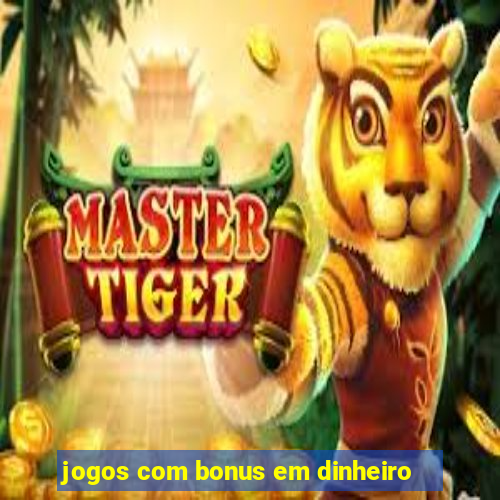 jogos com bonus em dinheiro