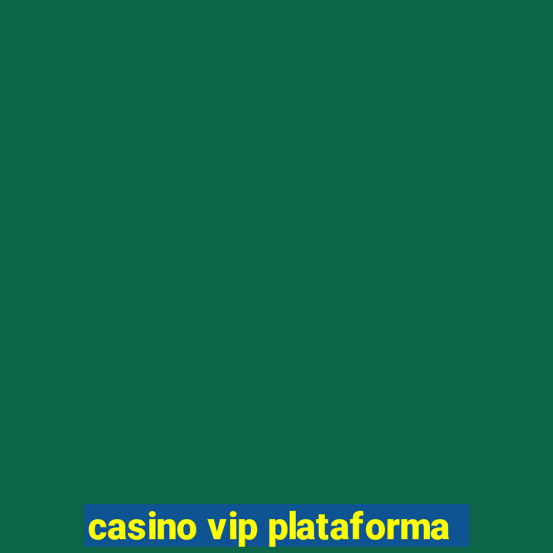 casino vip plataforma