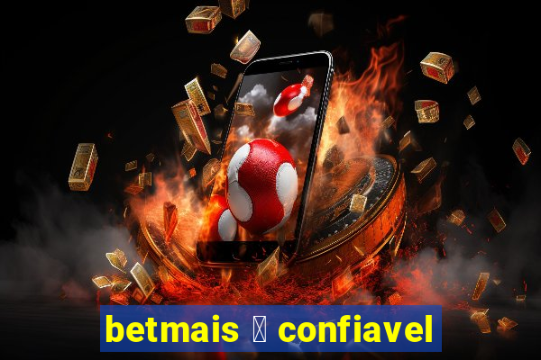 betmais 茅 confiavel