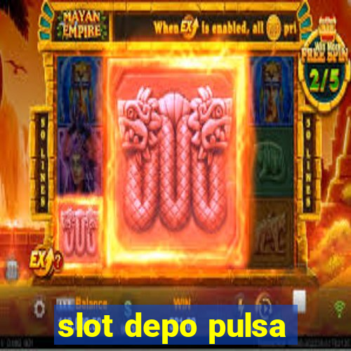 slot depo pulsa