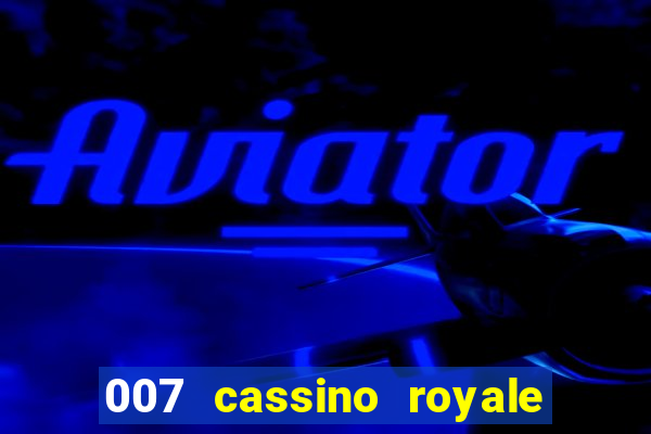 007 cassino royale completo dublado