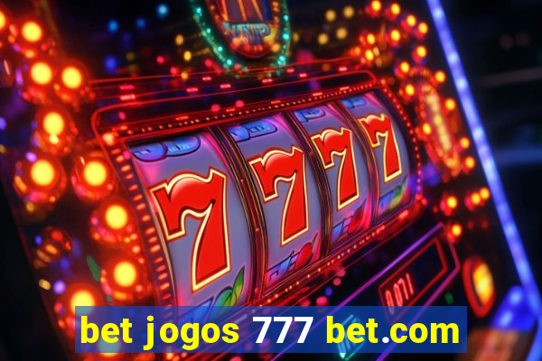 bet jogos 777 bet.com