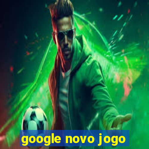 google novo jogo