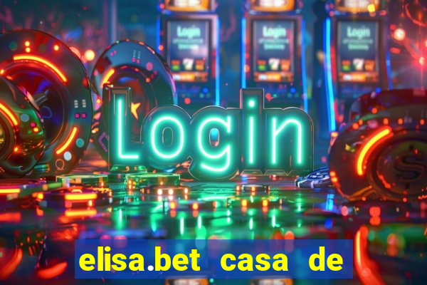 elisa.bet casa de apostas esportivas e casino online ltda