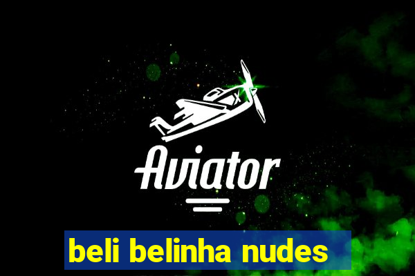 beli belinha nudes