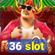 36 slot