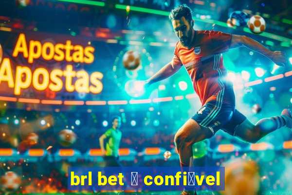 brl bet 茅 confi谩vel