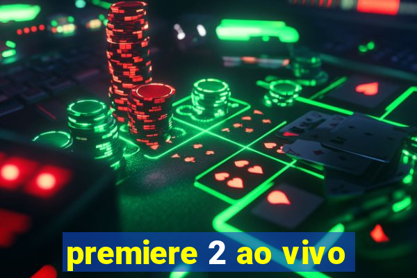 premiere 2 ao vivo