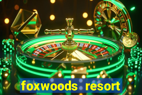 foxwoods resort casino in connecticut