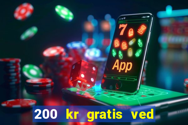 200 kr gratis ved registrering casino