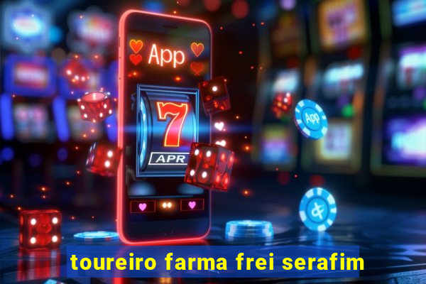 toureiro farma frei serafim