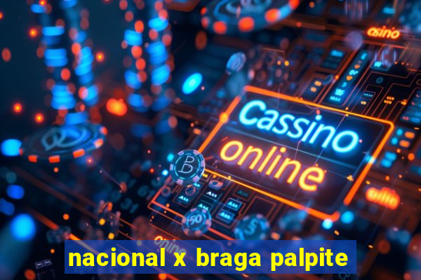 nacional x braga palpite