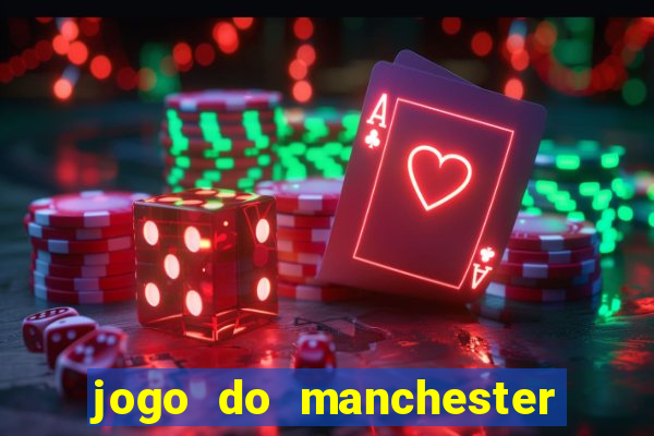 jogo do manchester united ao vivo futemax