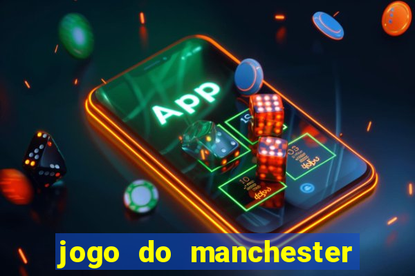 jogo do manchester united ao vivo futemax