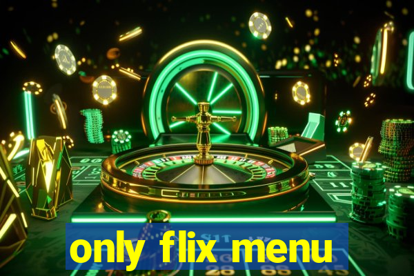 only flix menu