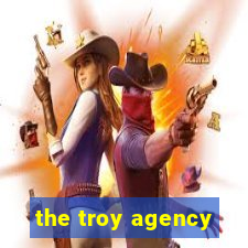 the troy agency