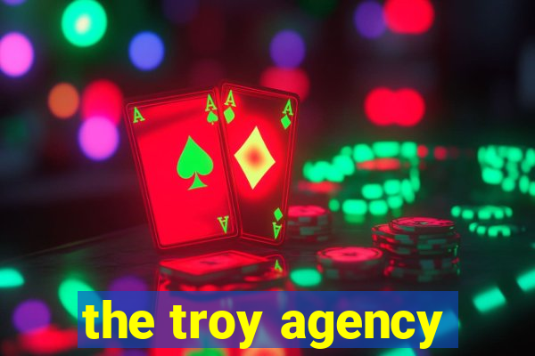 the troy agency