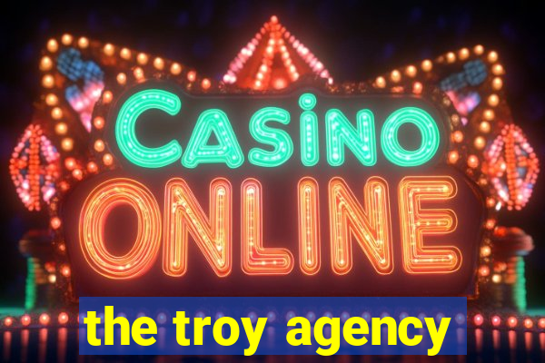 the troy agency