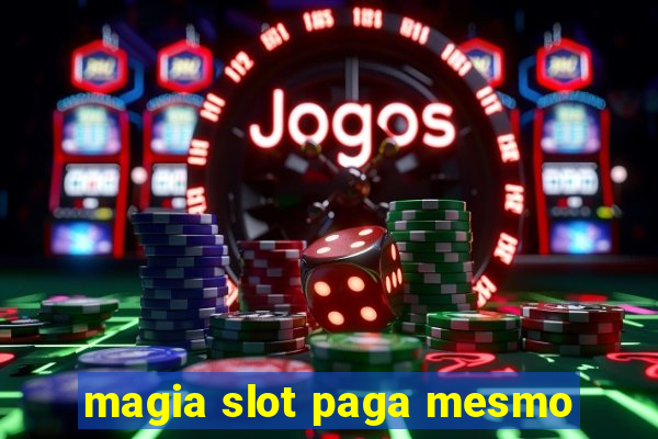 magia slot paga mesmo