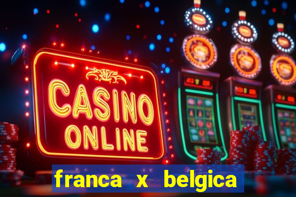 franca x belgica onde assistir