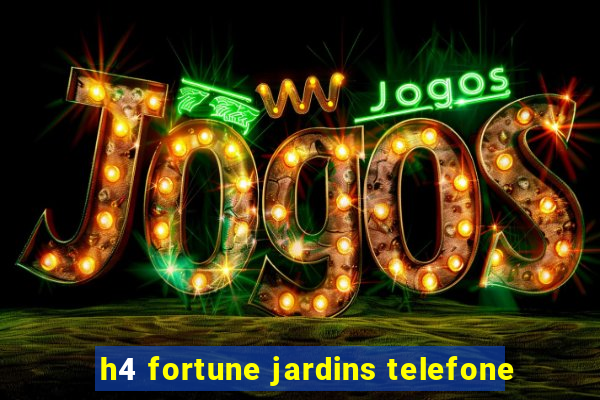 h4 fortune jardins telefone