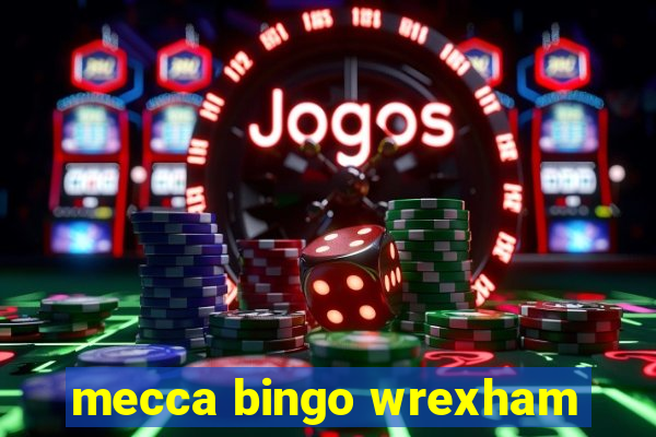 mecca bingo wrexham