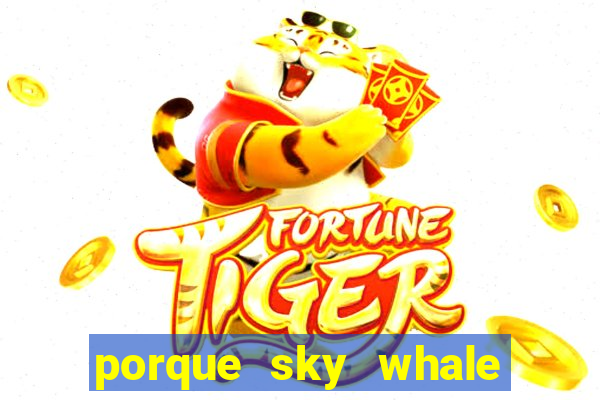 porque sky whale saiu da play store