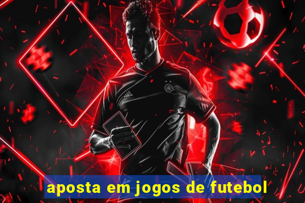 aposta em jogos de futebol