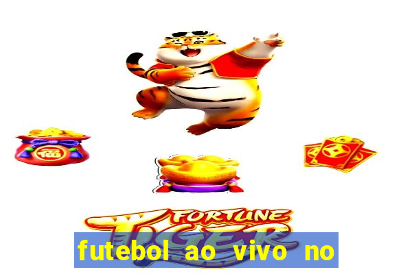 futebol ao vivo no celular futemax