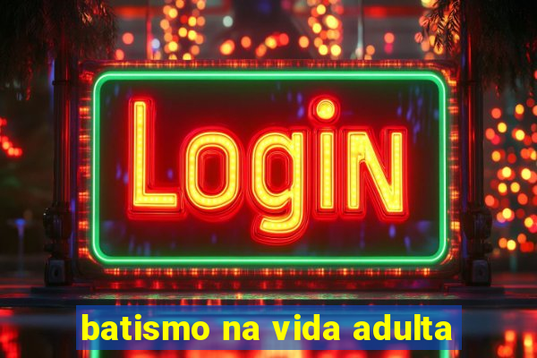 batismo na vida adulta