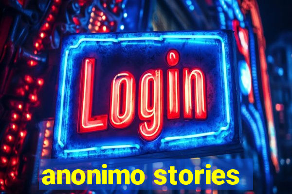 anonimo stories