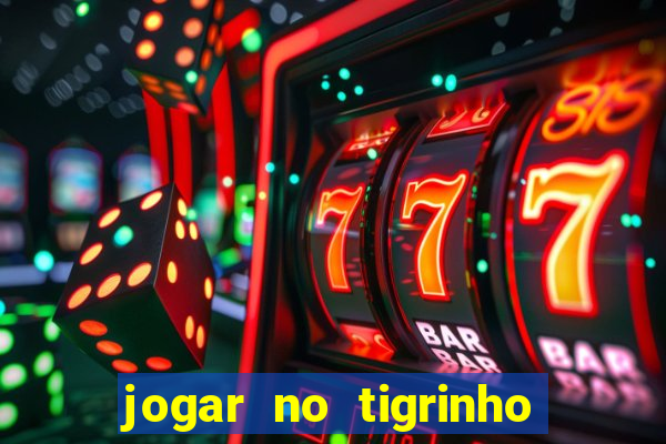 jogar no tigrinho é seguro