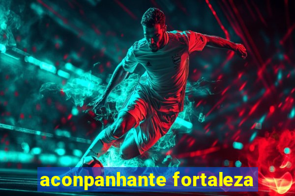 aconpanhante fortaleza