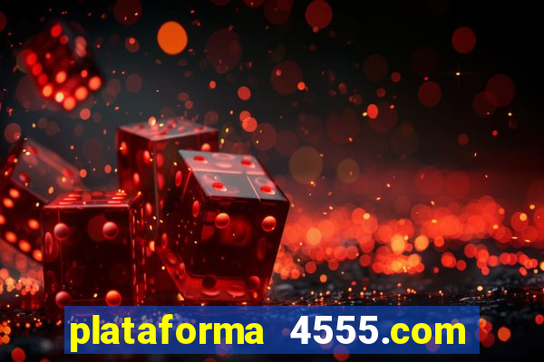 plataforma 4555.com é confiável