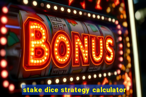 stake dice strategy calculator