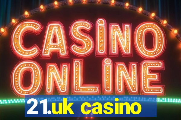 21.uk casino