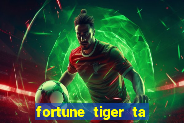 fortune tiger ta pagando hoje