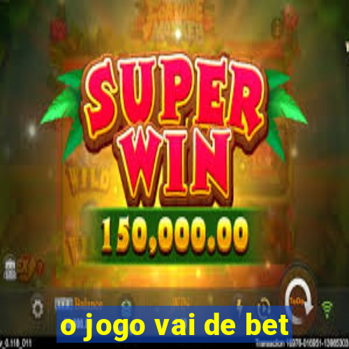 o jogo vai de bet