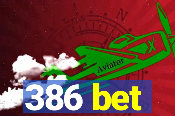 386 bet