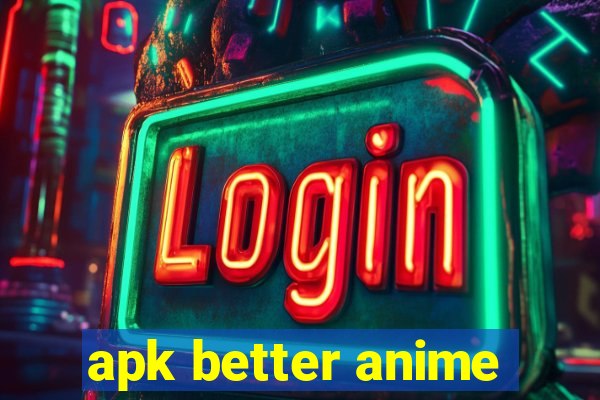 apk better anime