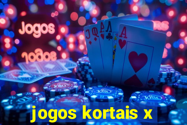 jogos kortais x