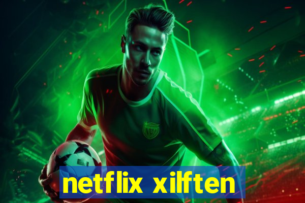 netflix xilften