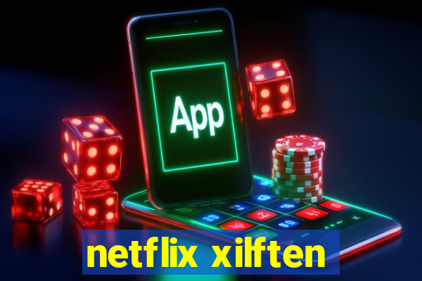 netflix xilften