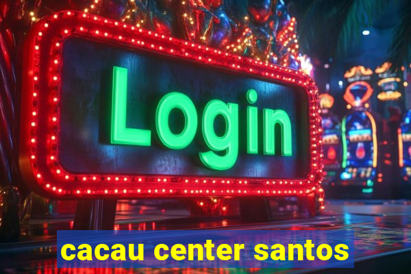 cacau center santos